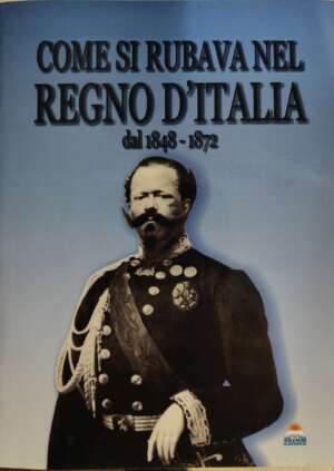 Come si rubava nel Regno d'Italia 1848-1872